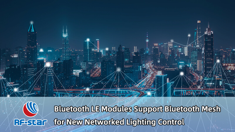 RF-star Bluetooth LE モジュールは、新しいネットワーク化された照明制御用の Bluetooth メッシュをサポート